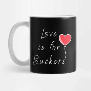 Love is for Suckers Mug